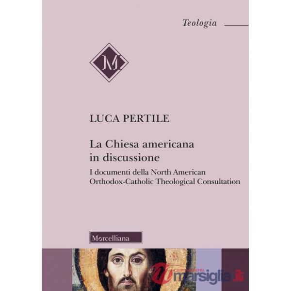 Chiesa americana in discussione. I documenti della North American Orthodox-Catholic Theological Consultation (La)