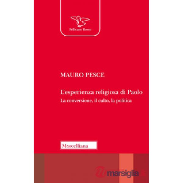 Esperienza religiosa di Paolo. La conversione, il culto, la politica. Nuova ediz. (L')