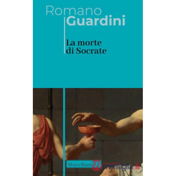 Morte di Socrate. Interpretazione dei dialoghi platonici Eutifrone, Apologia, Critone e Fedone. Nuova ediz. (La)