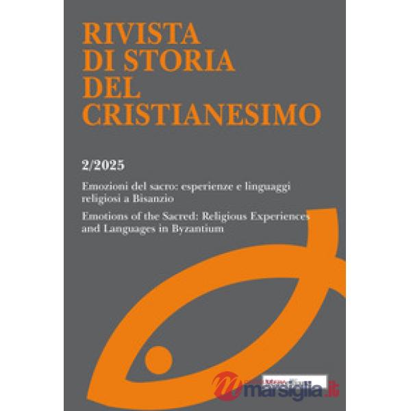 Rivista di storia del cristianesimo (2025). Vol. 2: Emozioni del sacro: esperienze e linguaggi religiosi a Bisanzio. Emotions of
