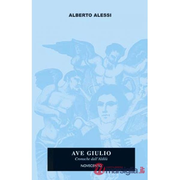 Ave Giulio. Cronache dall'aldilà