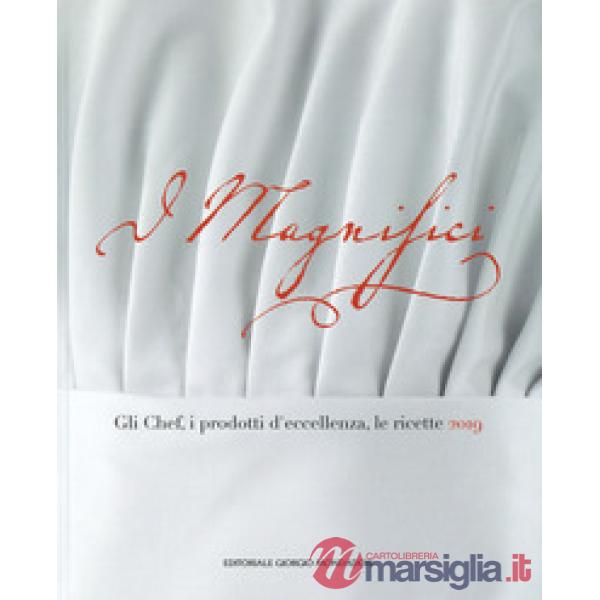 Magnifici. Gli chef, il prodotto d'eccellenza, le ricette 2019 (I)