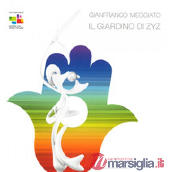 Gianfranco Meggiato. Il giardino di Zyz. Catalogo della mostra (Matera, 15 lugli