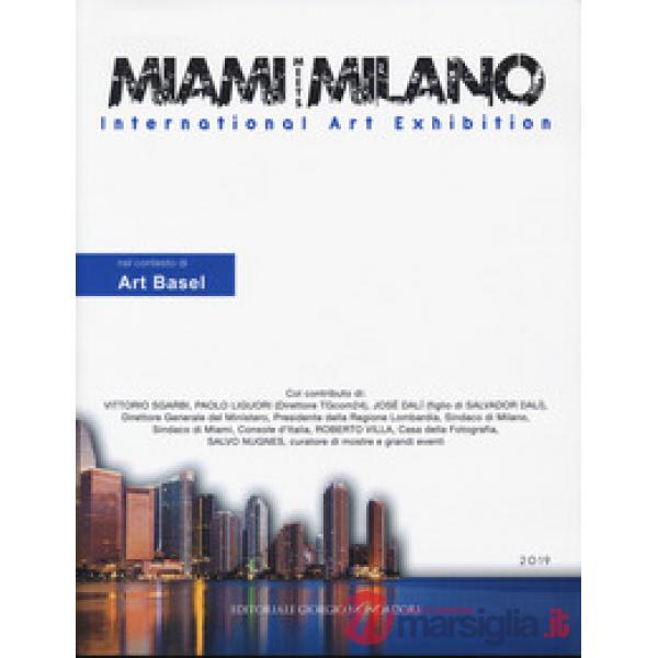 Miami meets Milano. International art exhibition. Catalogo della mostra (Miami, 1-6 dicembre 2018) Ediz. italiana e inglese