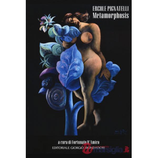 Ercole Pignatelli. Metamorphosis. Ediz. illustrata