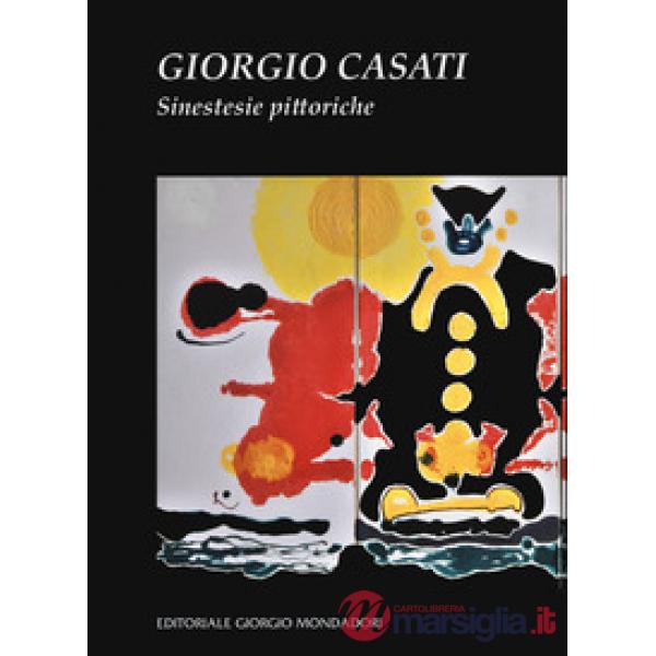 Giorgio Casati. Sinestesie pittoriche. Ediz. a colori