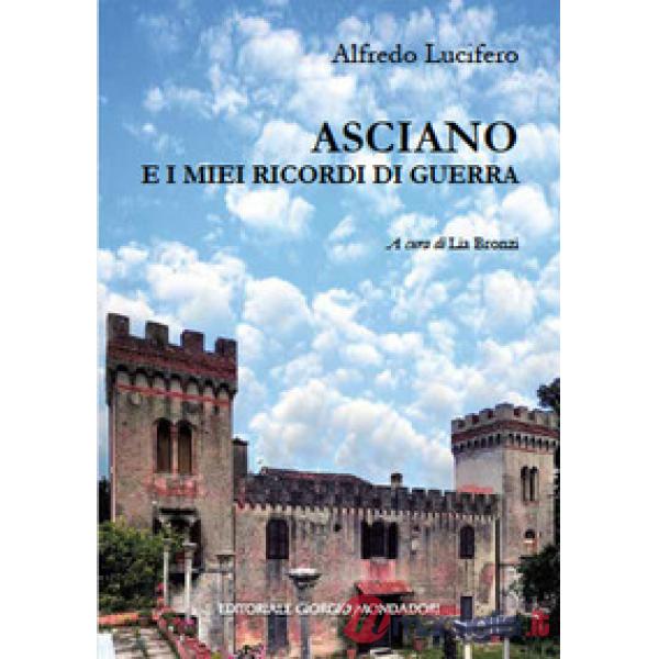 Asciano e i miei ricordi di guerra. Ediz. illustrata