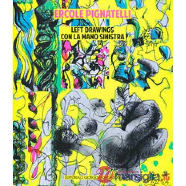 Ercole Pignatelli. Leftdrawings con la mano sinistra. Ediz. a colori