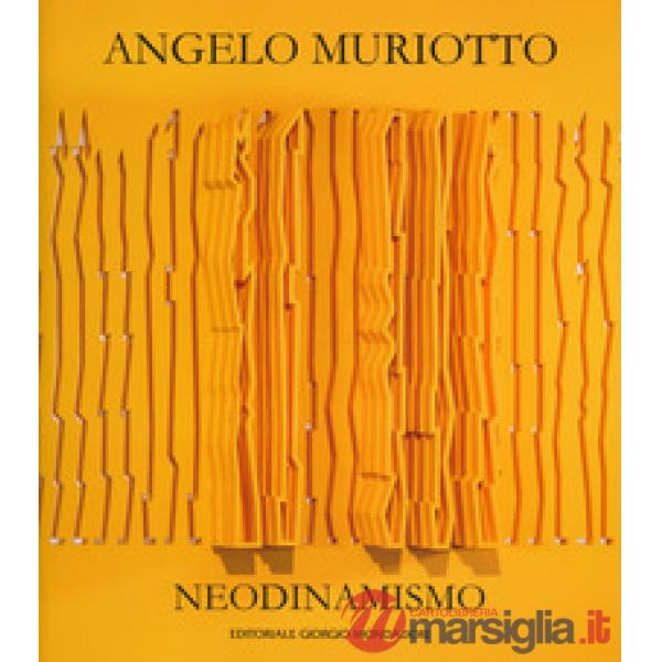 Angelo Muriotto. Neodinamismo. Ediz. italiana e inglese