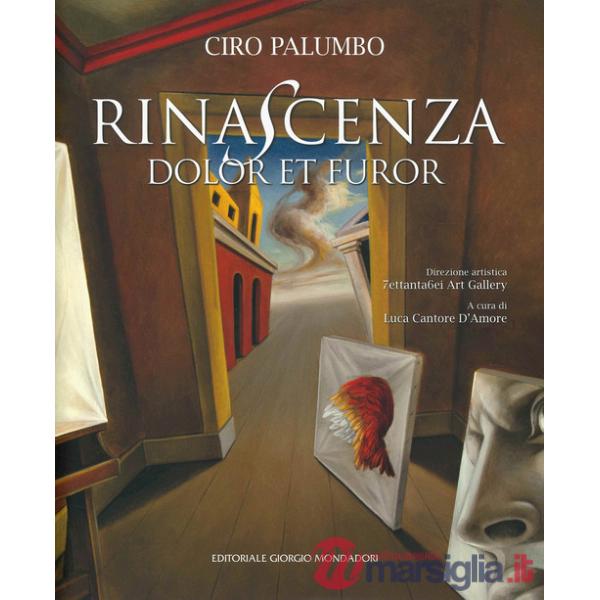 Ciro Palumbo. Rinascenza. Dolor et furor. Catalogo della mostra (Roma, 19-28 marzo 2021). Ediz. a colori