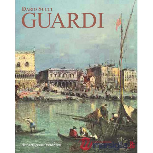 Guardi. Itinerario artistico. Catalogo dei dipinti e disegni inediti. Ediz. a colori