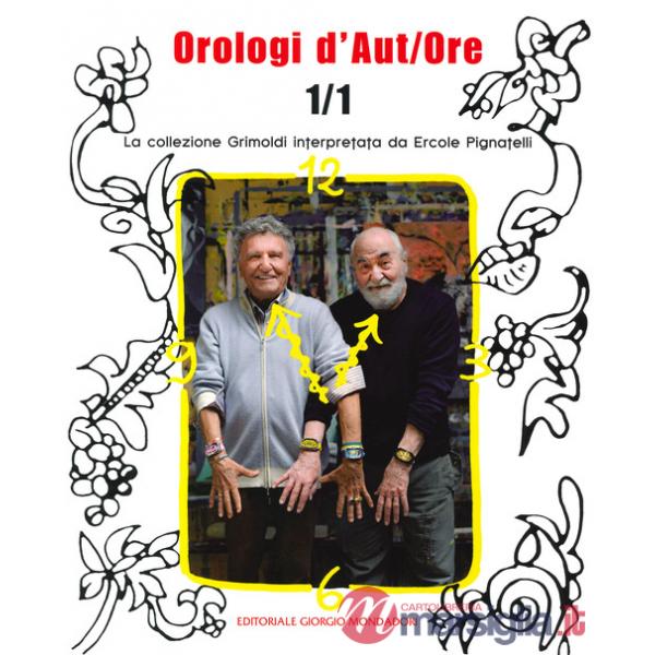 Orologi d'aut/ore 1/1. La collezione Grimoldi interpretata da Ercole Pignatelli. Ediz. a colori