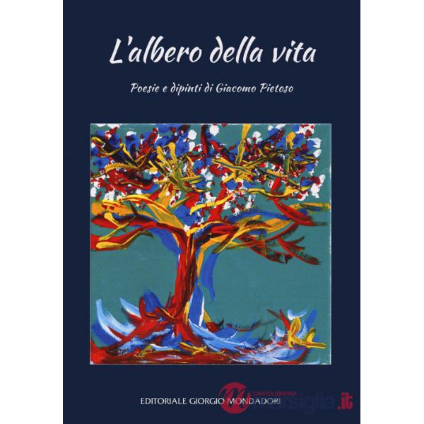 Albero della vita. Poesie e dipinti di Giacomo Pietos. Ediz. a colori (L')