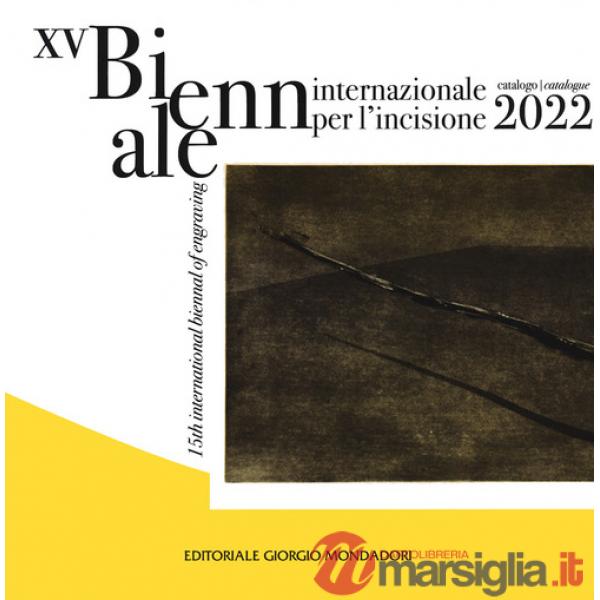 Catalogo della Biennale internazionale. Per l'incisione 2022. Ediz. italiana e inglese