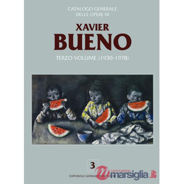 Catalogo generale delle opere di Xavier Bueno. Ediz. a colori. Vol. 3
