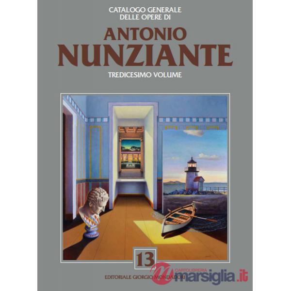 Catalogo generale delle opere di Antonio Nunziante. Ediz. a colori. Vol. 13