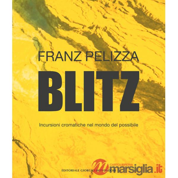 Blitz. Incursioni cromatiche nel mondo del possibile. Ediz. a colori