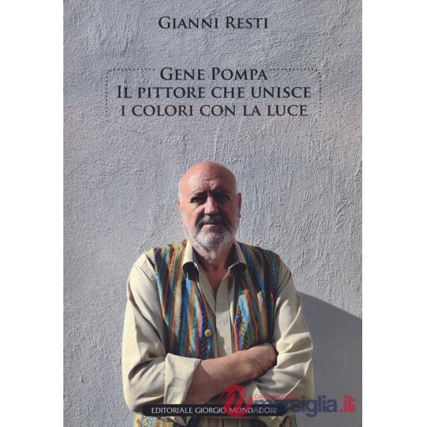 Gene Pompa. Il pittore che unisce i colori con la luce. Ediz. a colori
