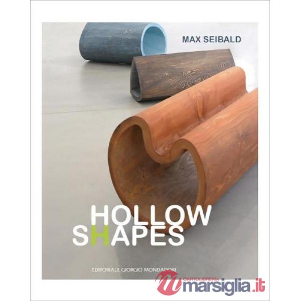 Max Seibald. Hollow shapes. Ediz. italiana e tedesca