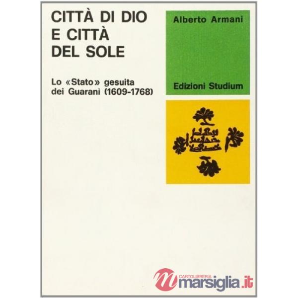 Città di Dio e città del sole. Lo «Stato» gesuita dei Guaranì