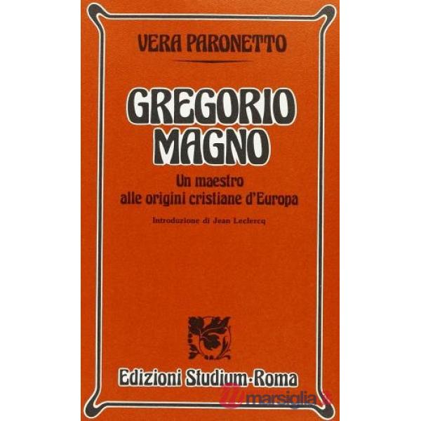Gregorio Magno. Un maestro alle origini cristiane d'Europa