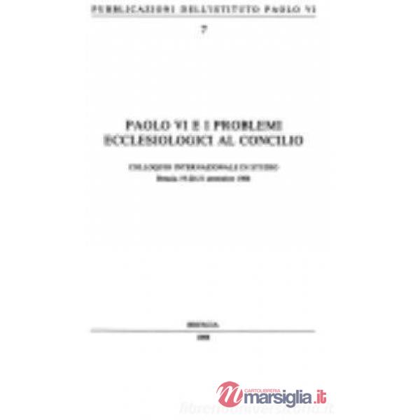 Paolo VI e i problemi ecclesiologici al Concilio