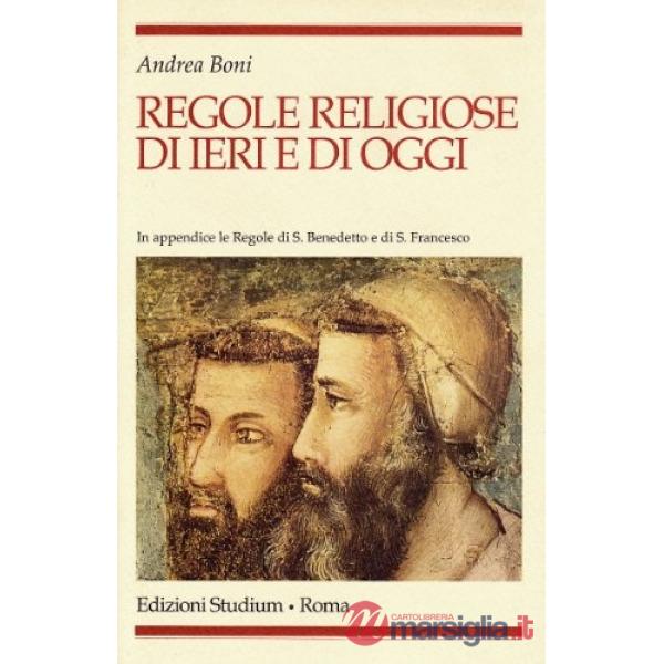 Regole religiose di ieri e di oggi. In appendice le regole di s. Benedetto e di 