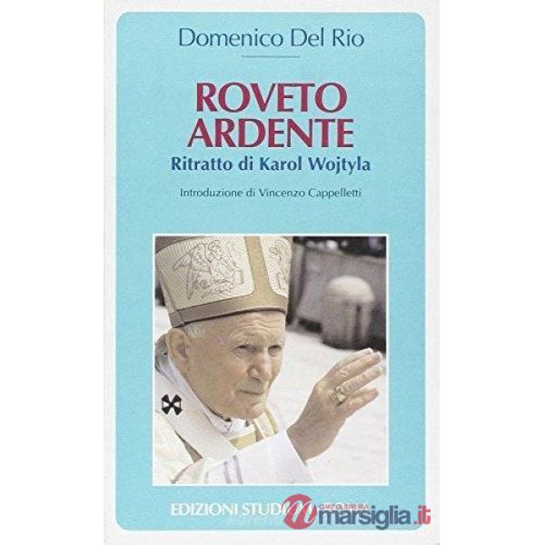 Roveto ardente. Ritratto di Karol Wojtyla