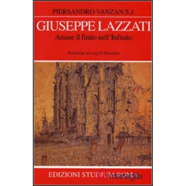 Giuseppe Lazzati. Amare il finito nell'infinito