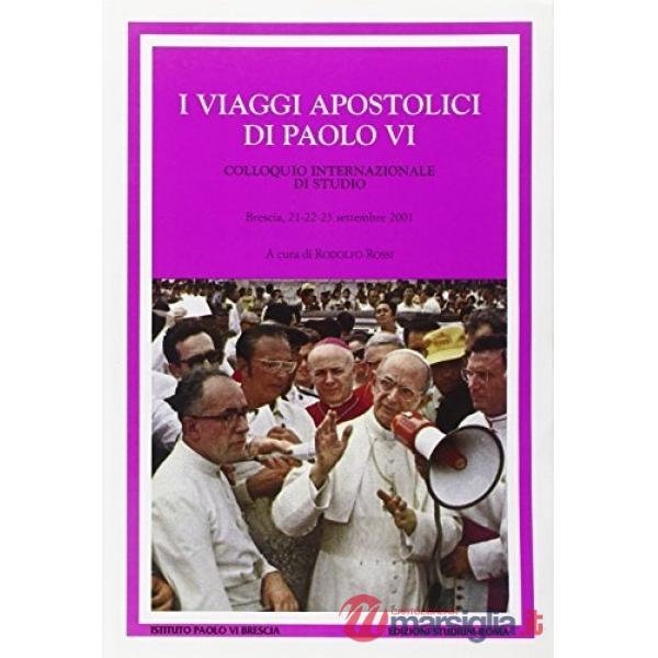 Viaggi apostolici di Paolo VI. Colloquio internazionale di studio (Brescia, 21-23 settembre 2001) (I)