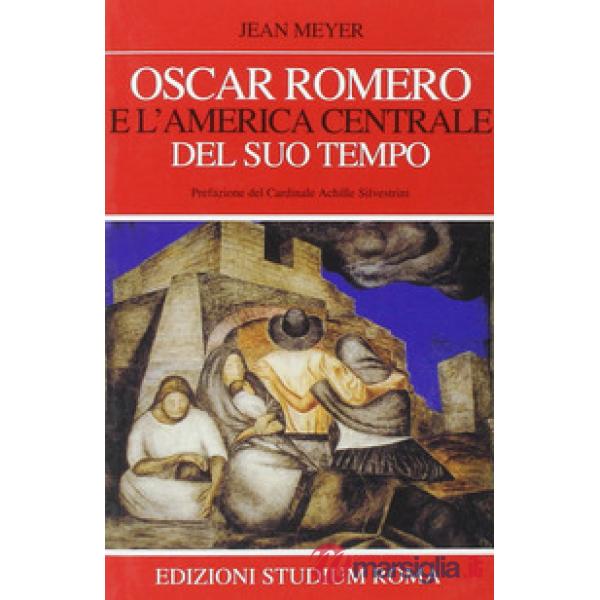 Oscar Romero e l'America centrale del suo tempo