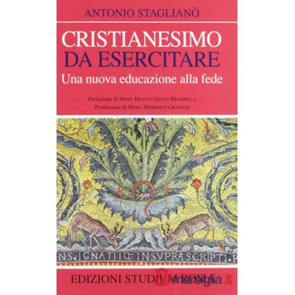 Cristianesimo da esercitare. Una nuova educazione alla fede