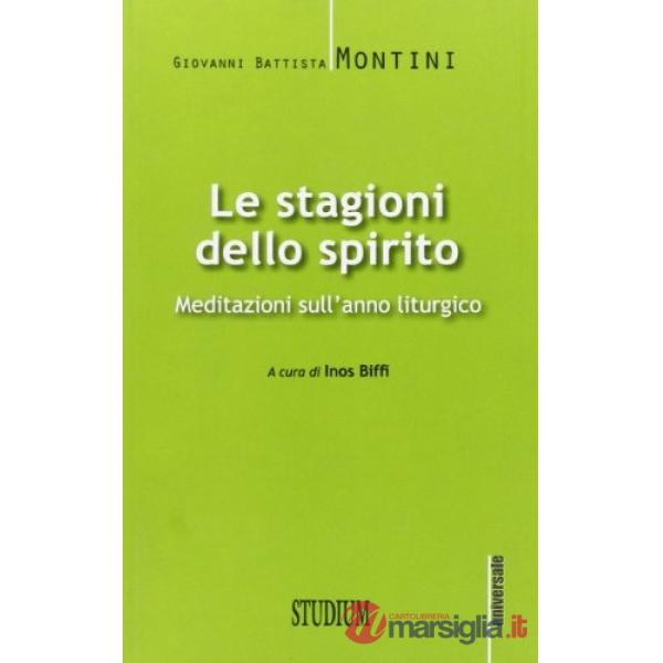 Stagioni dello spirito. Meditazioni sull'anno liturgico (Le)