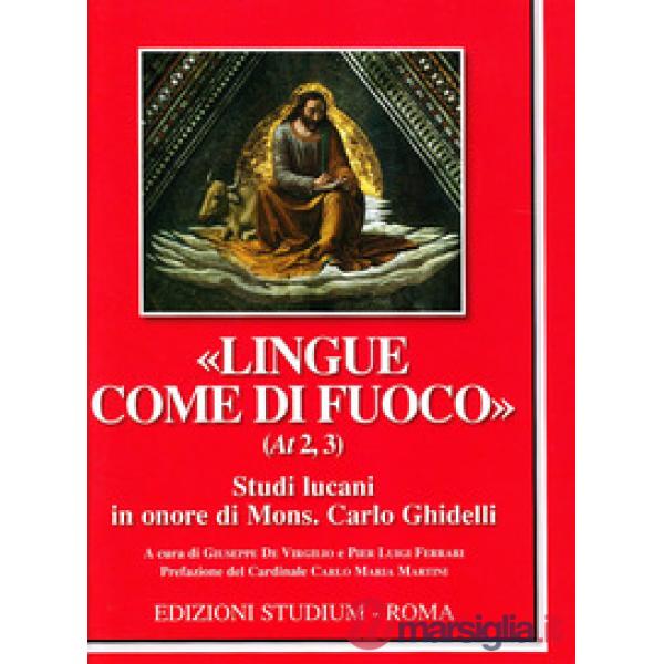 «Lingue come di fuoco» (At 2,3). Scritti lucani in onore di Mons. Carlo Ghidelli
