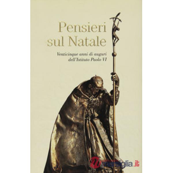 Pensieri sul Natale. Venticinque anni di auguri dell'Istituto Paolo VI
