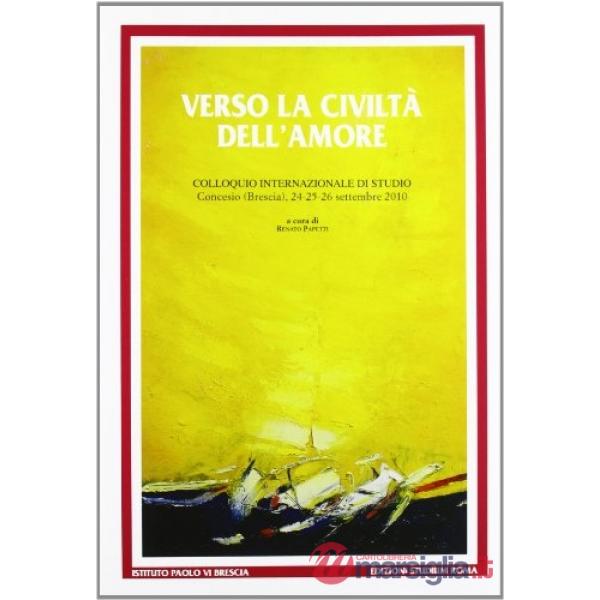 Verso la civiltà dell'amore. Paolo VI e la costruzione della comunità umana