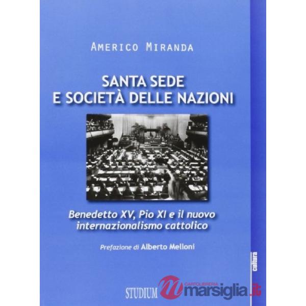Santa Sede e Società delle Nazioni. Benedetto XV, Pio XI e il nuovo internazionalismo cattolico