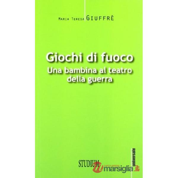 Giochi di fuoco. Una bambina al teatro della guerra