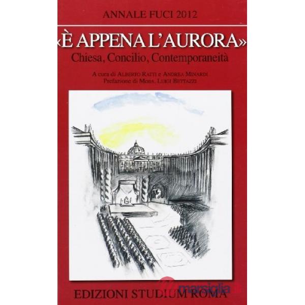 «È appena l'aurora». Chiesa, Concilio, contemporaneità. Annale Fuci 2012