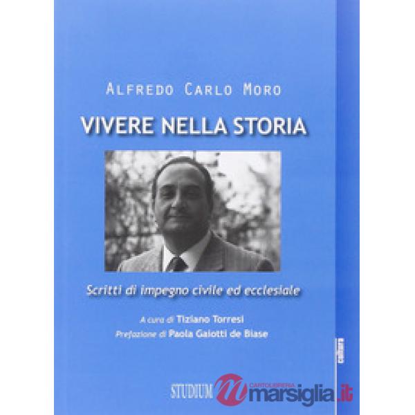 Vivere nella storia. Scritti di impegno civile ed ecclesiale