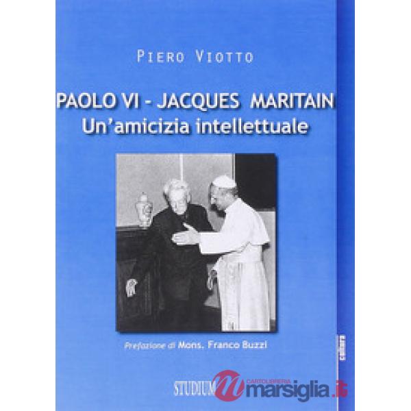Paolo VI-Jacques Maritain. Un'amicizia intellettuale