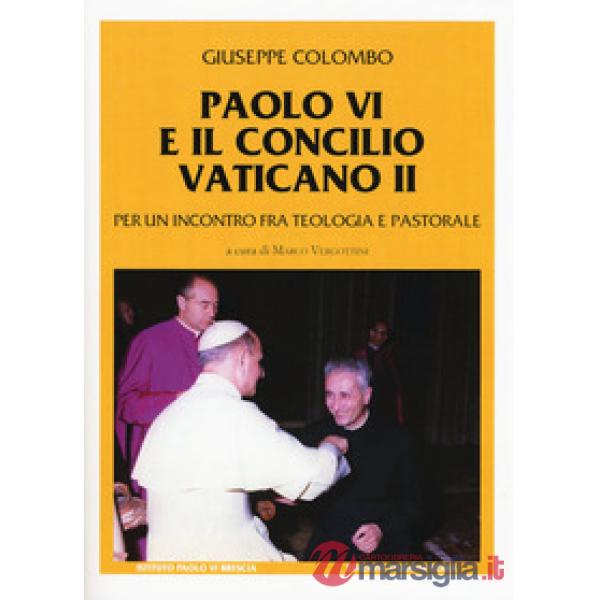 Paolo VI e il Concilio Vaticano II. Per un incontro fra teologia e pastorale