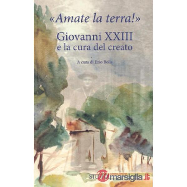 «Amate la terra!» Giovanni XXIII e la cura del creato
