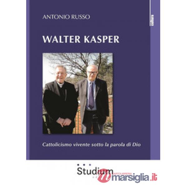 Walter Kasper. Cattolicesimo vivente sotto la parola di Dio