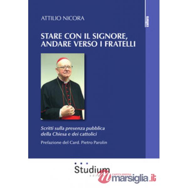 Stare con il Signore, andare verso i fratelli. Scritti sulla presenza pubblica della Chiesa e dei cattolici