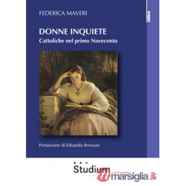 Donne inquiete. Cattoliche nel primo Novecento