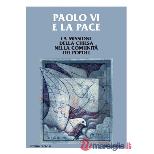 Paolo VI e la pace. La missione della Chiesa nella comunità dei popoli