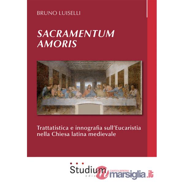 Sacramentum amoris. Trattatistica e innografia sull'Eucaristia nella Chiesa latina medievale