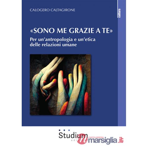«Sono me grazie a te». Per un'antropologia e un'etica delle relazioni umane