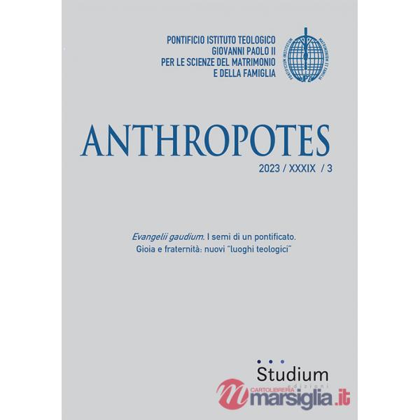 Anthropotes (2023). Vol. 3: Evangelii gaudium. I semi di un pontificato. Gioia e fraternità: nuovi «luoghi teologici»